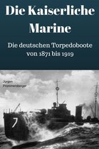 Die Kaiserliche Marine - Die deutschen Torpedoboote von 1871 bis 1919