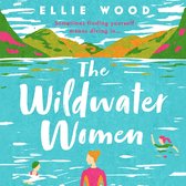 The Wildwater Women: Dive into the most heart warming and uplifting novel set in the Lake District