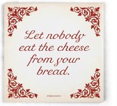 ILOJ wijsheid tegel - spreuken tegel in rood - Let nobody eat the cheese from your bread