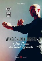 Wing Chun Kung Fu - L'art chinois du combat rapproché