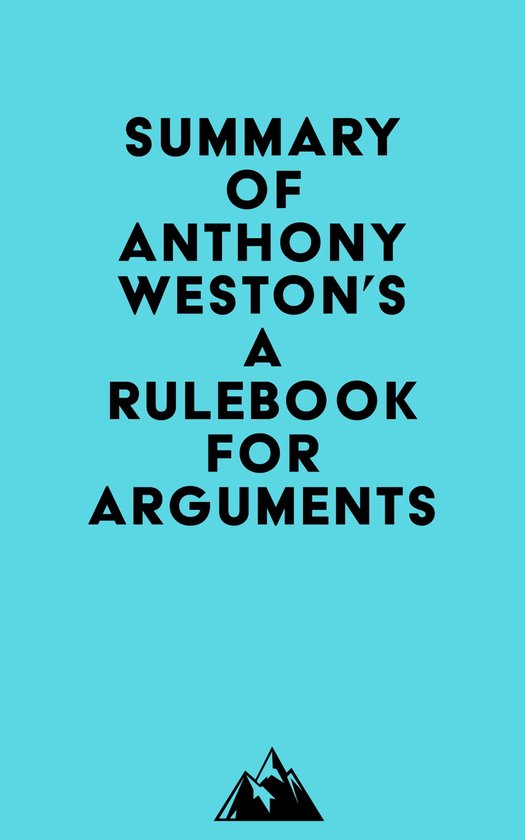 Summary of Anthony Weston's A Rulebook for Arguments (ebook), Everest