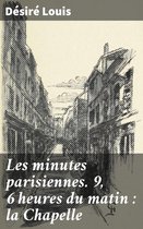 Les minutes parisiennes. 9, 6 heures du matin : la Chapelle