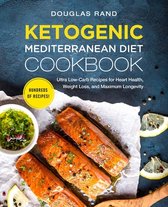 Ketogenic Mediterranean Diet Cookbook: Ultra Low-Carb Recipes for Heart Health, Weight Loss, and Maximum Longevity
