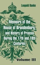 Memoirs of the House of Brandenburg, and History of Prussia During the 17th and 18th Centuries