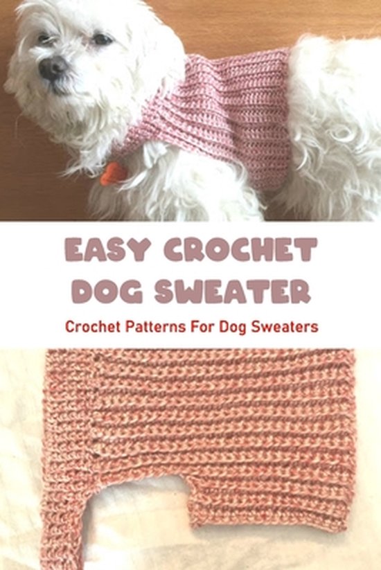 Easy Crochet Dog Sweater Crochet Patterns For Dog Sweaters, Ray