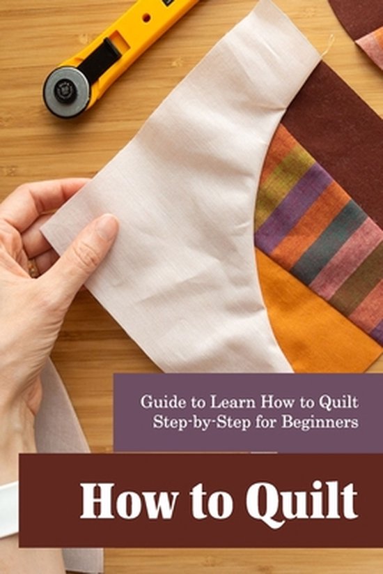 How to Quilt Guide to Learn How to Quilt StepbyStep for Beginners