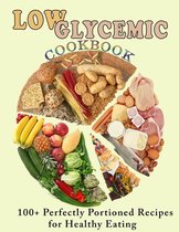 Low Glycemic Cookbook: 100+ Perfectly Portioned Recipes for Healthy Eating