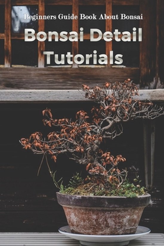 Bonsai Detail Tutorials Beginners Guide Book About Bonsai, Gantt Jacob