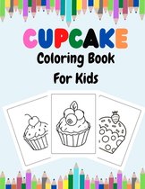 Cupcake Coloring Book For Kids: Sweet Cupcakes And Desserts Fun Coloring Book For Kids Ages 2-4, 4-8, 8-12.