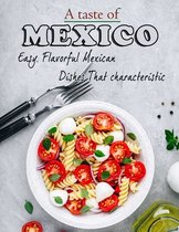 A taste of mexico: Easy, Flavorful Mexican Dishes That characteristic