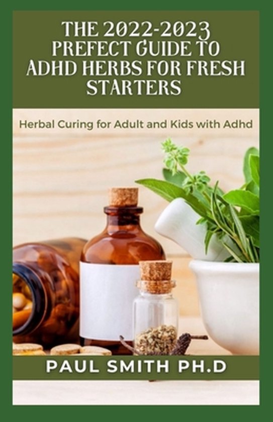 The 20222023 Prefect Guide to ADHD Herbs for Fresh Starters Herbal Curing for Adult...