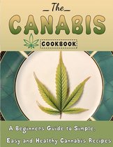 The Cannabis Cookbook: A Beginners Guide to Simple, Easy and Healthy Cannabis Recipes