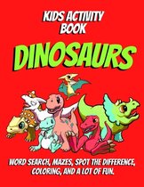 Kids activity book DINOSAURS: Word search, Mazes, Spot the difference, Coloring, and a lot of fun.
