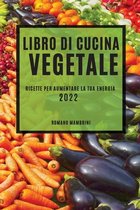 Libro Di Cucina Vegetale 2022: Ricette Per Aumentare La Tua Energia