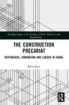 Routledge Studies in the Sociology of Work, Professions and Organisations-The Construction Precariat