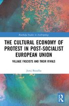Routledge Studies in Anthropology-The Cultural Economy of Protest in Post-Socialist European Union