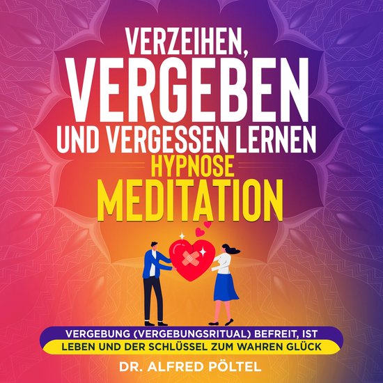 Verzeihen, vergeben und vergessen lernen - Hypnose / Meditat ... - cover