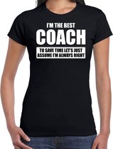 I'm the best coach - always right t-shirt zwart dames - Cadeau bedankt t-shirt coach - kado voor coaches S