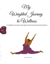 My Weighted Journey to Wellness: A weight loss Journey through mental and emotional wellness