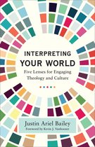 Interpreting Your World – Five Lenses for Engaging Theology and Culture