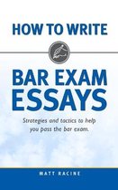 How to Write Bar Exam Essays: Strategies and Tactics to Help You Pass the Bar Exam