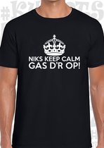 NIKS KEEP CALM GAS D'R OP! heren t-shirt - Zwart - Maat XL - Korte mouwen - Leuke shirtjes - grappig - humor - quotes - kwoots - We gaan los