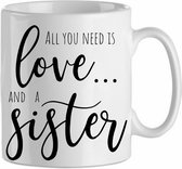 All you need is love and a Sister'|Zus| Cadeau| cadeau voor haar | Beker 31 CL