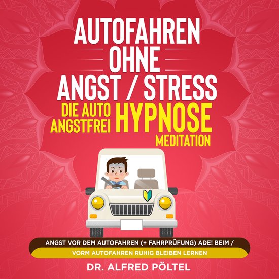 Autofahren ohne Angst / Stress - die Auto Angstfrei Hypnose  ... - cover