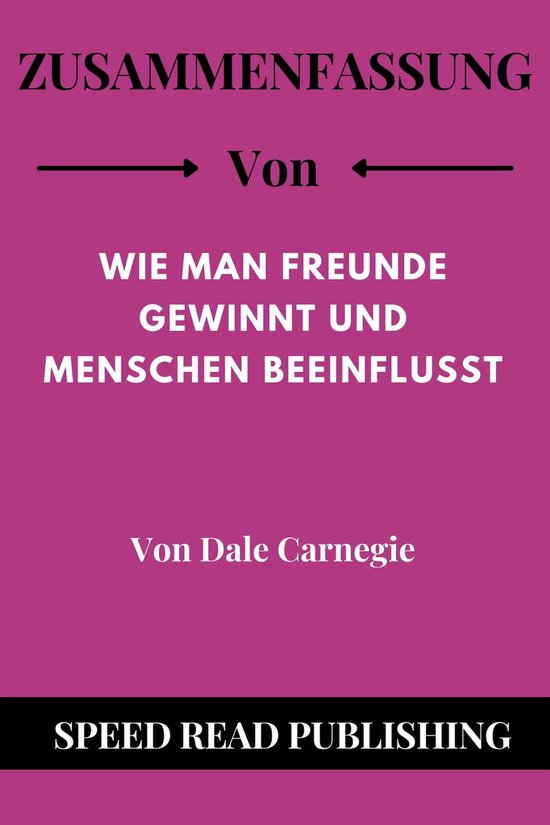 Wie Man Freunde Gewinnt Und Feinde Beeinflusst Zusammenfassung Von Wie Man Freunde Gewinnt Und Menschen Beeinflusst