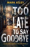 Tulsa Underworld Trilogy- Too Late To Say Goodbye