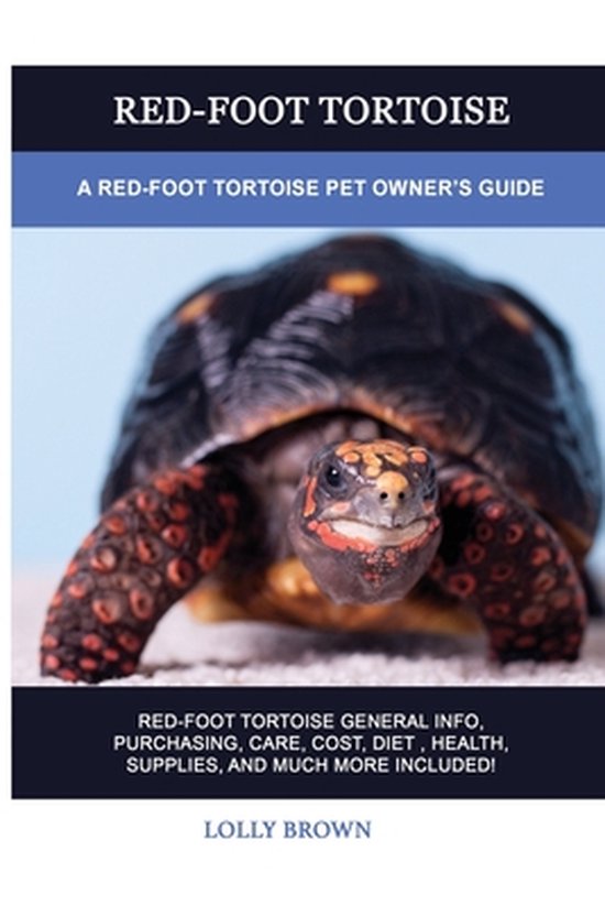 Red-Foot Tortoise: A Red-Foot Tortoise Pet Owner's Guide - cover