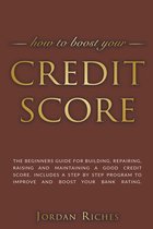 Credit Score: The Beginners Guide for Building, Repairing, Raising and Maintaining a Good Credit Score. Includes a Step-by-Step Prog