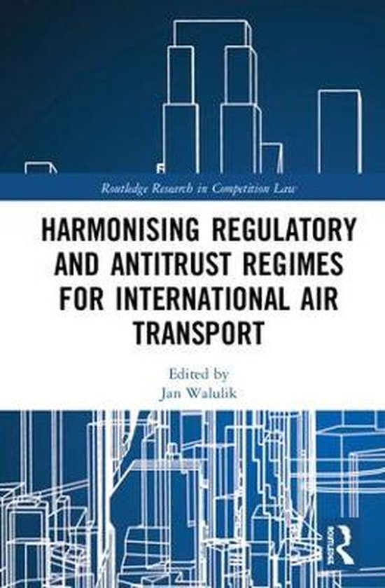 Routledge Research in Competition Law- Harmonising Regulator ... - cover