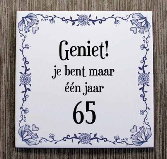 Verjaardag Tegeltje met Spreuk (65 jaar: Geniet! je bent maar één jaar 65!  + cadeau... | bol.com