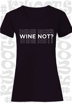 WINE NOT? dames t-shirt - Zwart - Maat M - korte mouwen - grappige teksten - leuke shirtjes - humor - quotes - kwoots - lekker wijntje