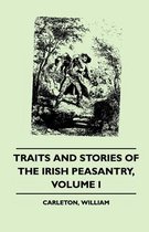 Traits and Stories of the Irish Peasantry - Volume I.