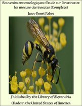 Souvenirs entomologiques: Étude sur l'instinct et les moeurs des insectes (Complete)