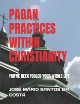 Pagan Practices Within Christianity