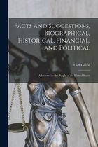 Facts and Suggestions, Biographical, Historical, Financial, and Political