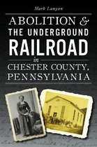 American Heritage- Abolition & the Underground Railroad in Chester County, Pennsylvania