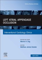 Left Atrial Appendage Occlusion, An Issue of Interventional Cardiology Clinics