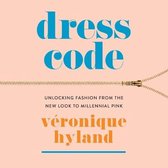 Dress Code Lib/E: Unlocking Fashion from the New Look to Millennial Pink