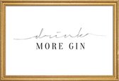 JUNIQE - Poster met houten lijst Drink More Gin -30x45 /Wit & Zwart