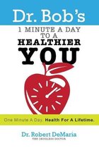 Dr. Bob's 1 Minute a Day to a Healthier You