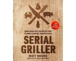 Serial Griller Grillmaster Secrets for FlameCooked Perfection