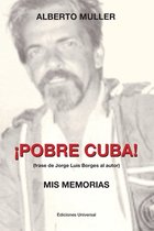 !POBRE CUBA (frase de Jorge Luis Borges al autor?. MIS MEMORIAS