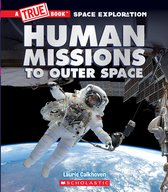 A True Book (Relaunch)- Human Missions to Outer Space (a True Book: Space Exploration)