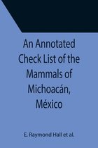 An Annotated Check List of the Mammals of Michoacan, Mexico