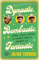Dynastic, Bombastic, Fantastic Reggie, Rollie, Catfish, and Charlie Finley's Swingin' A's