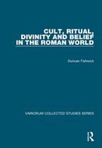 Variorum Collected Studies - Cult, Ritual, Divinity and Belief in the Roman World